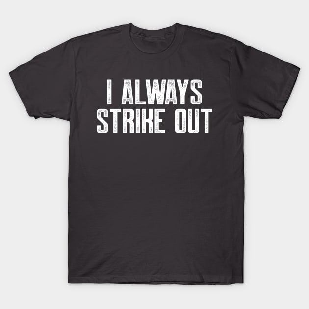 I always strike out T-Shirt by AnnoyingBowlerTees